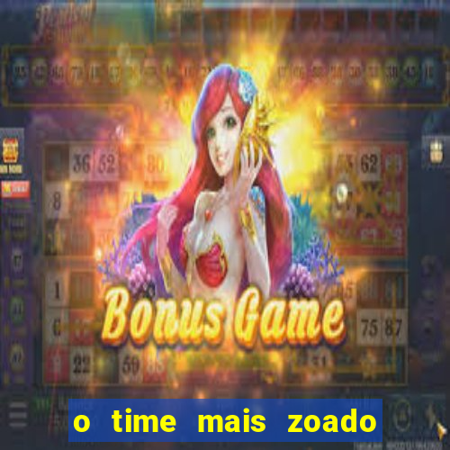 o time mais zoado do mundo